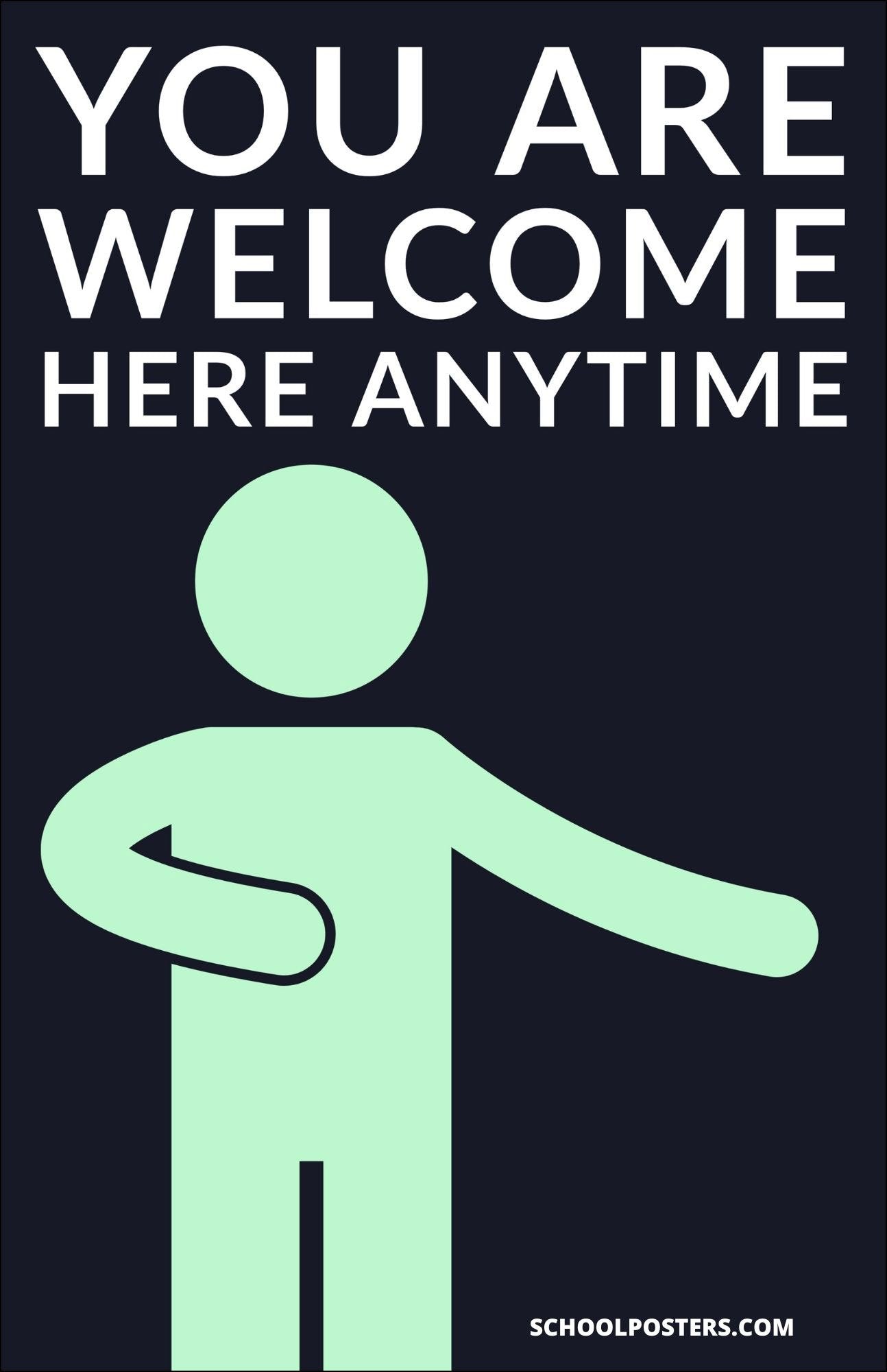 You Are Welcome Here Anytime Poster – SchoolPosters.com LLC