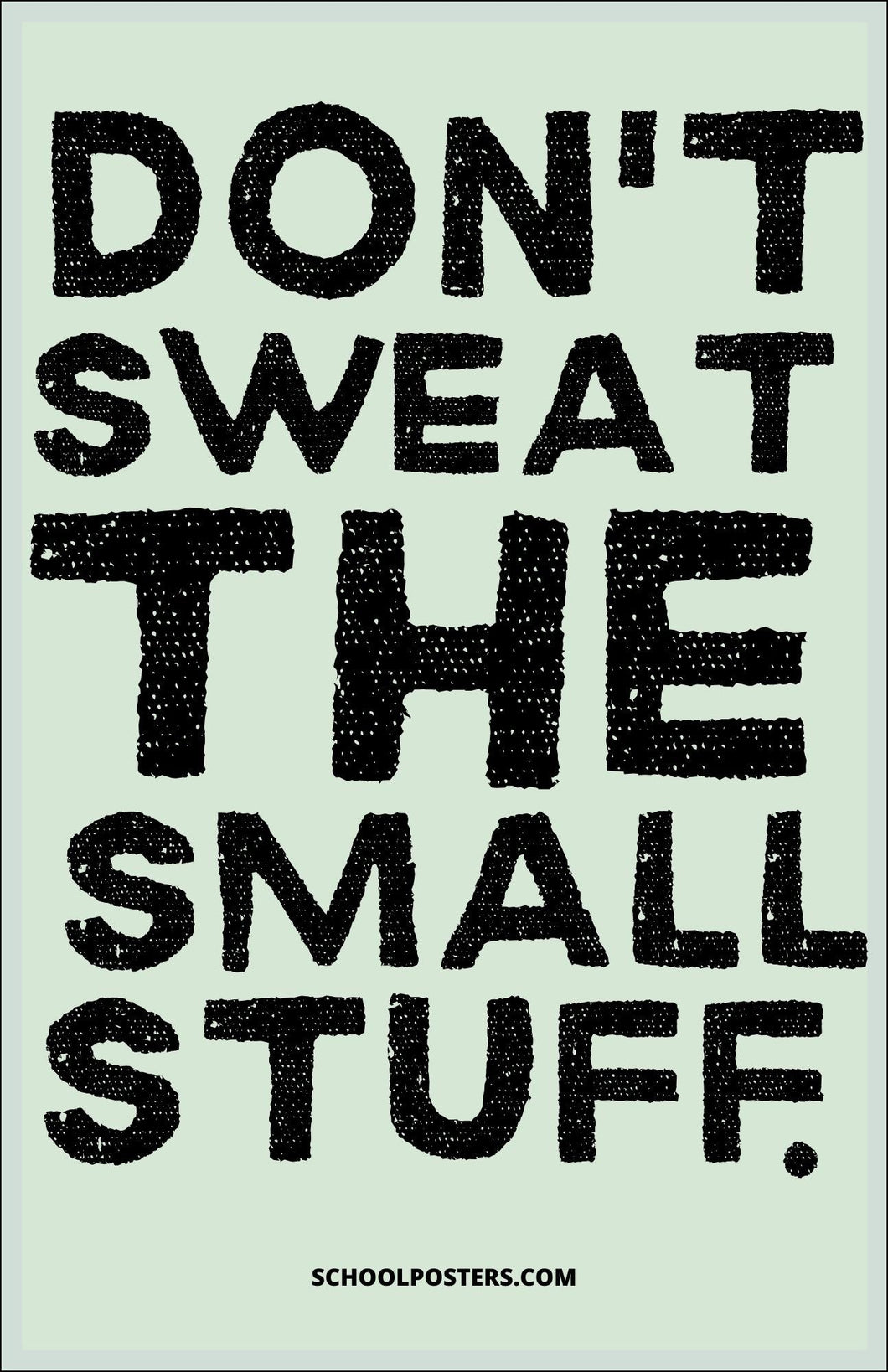 Don’t Sweat The Small Stuff Poster