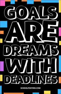 Goals are Dreams With Deadlines Poster