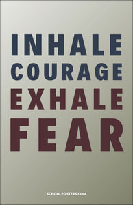 Inhale Courage Exhale Fear Poster