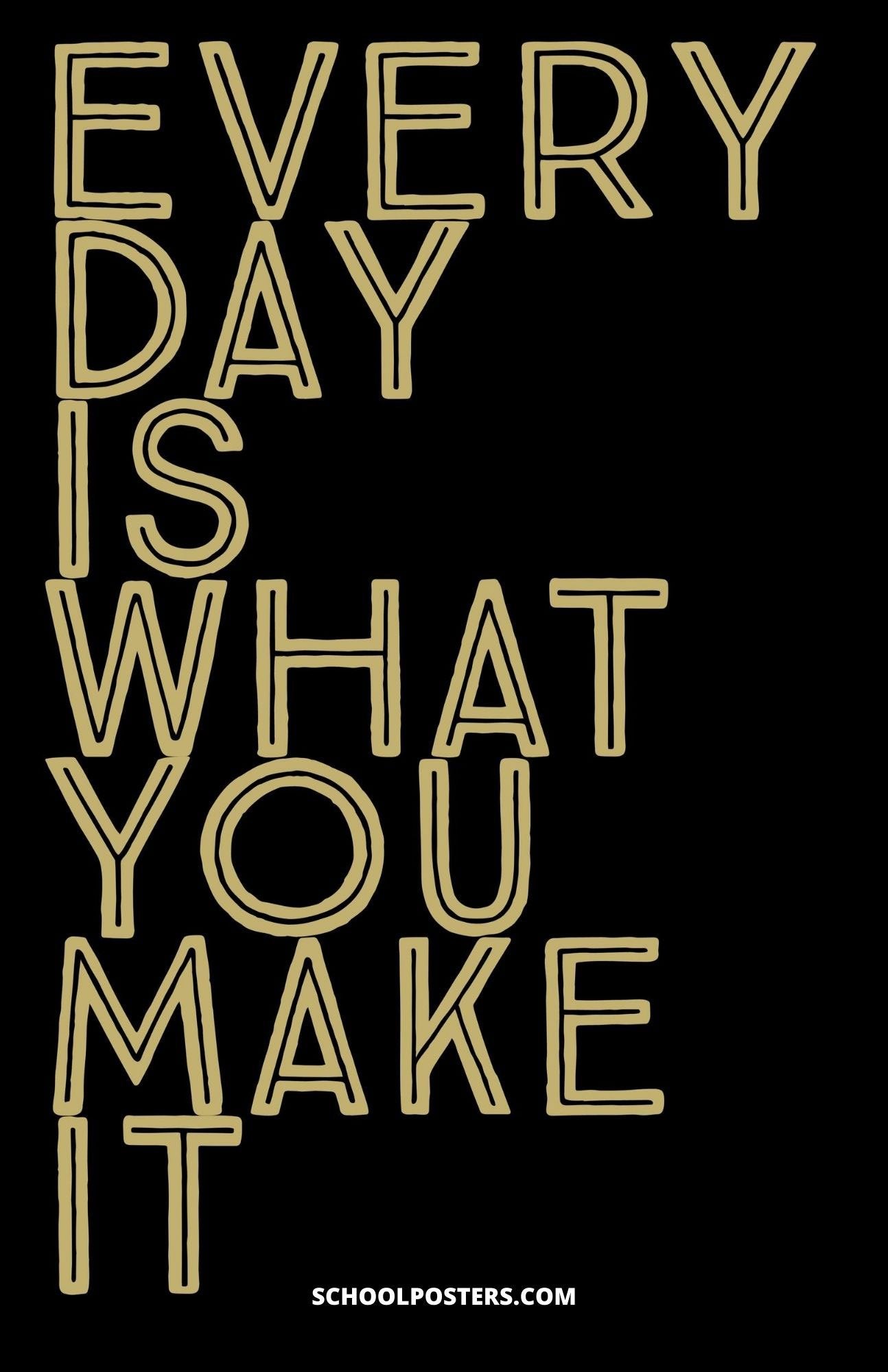 Every Day Is What You Make It Poster