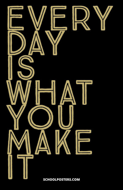 Every Day Is What You Make It Poster