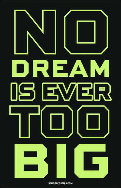 No Dream Is Ever Too Big Poster