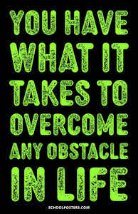 You Have What It Takes To Overcome Any Obstacle In Life Poster