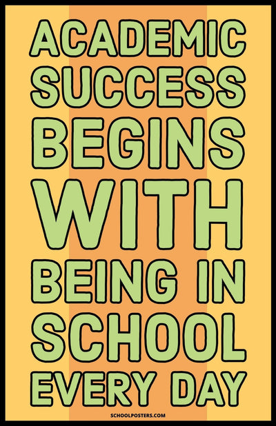 Academic Success Begins With Being In School Poster